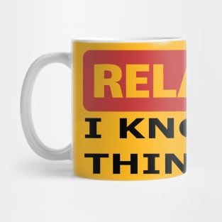 Relax I know things Mug